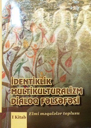 «İdentiklik Multikulturalizm Dialoq fəlsəfəsi» adlı məqalələr toplusu nəşr olunub