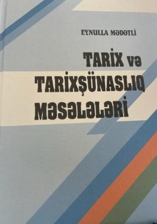 "Tarix və tarixşünaslıq məsələləri"nə bir nəzər - Rafail Əhmədli yazır