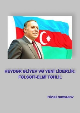 "Heydər Əliyev və yeni liderlik: fəlsəfi-elmi təhlil" əsərinə bir baxış