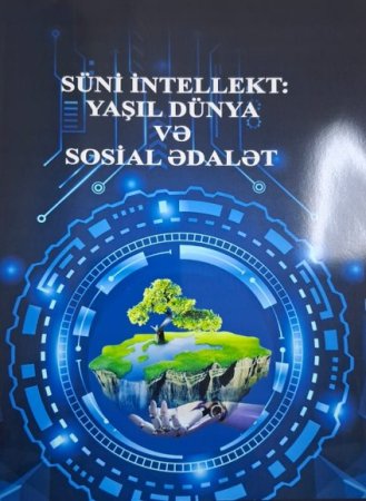 “Süni intellekt: yaşıl dünya və sosial ədalət” elmi məqalələr toplusu nəşr olunub