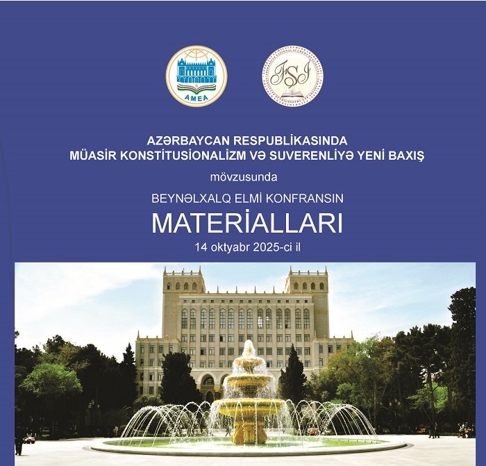 "Azərbaycan Respublikasında  Müasir Konstitusionalizm  və Suverenliyə yeni baxış" mövzusunda Beynəlxalq elmi konfransın  materiallaları