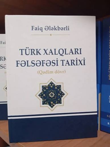 Faiq Ələkbərlinin “Türk xalqları fəlsəfəsi tarixi (Qədim dövr)” əsəri haqqında fəlsəfi düşüncələr